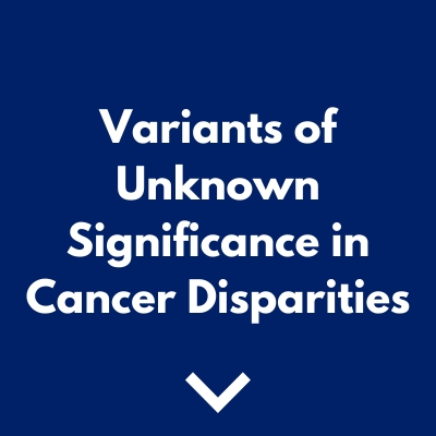 Variants of Unknown Significance in Cancer Disparities